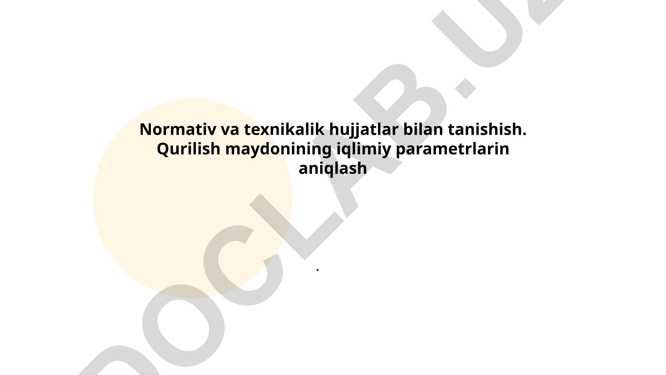 Normativ va texnikalik hujjatlar bilan tanishish va qurilish maydonining iqlimiy parametrlarini aniqlash