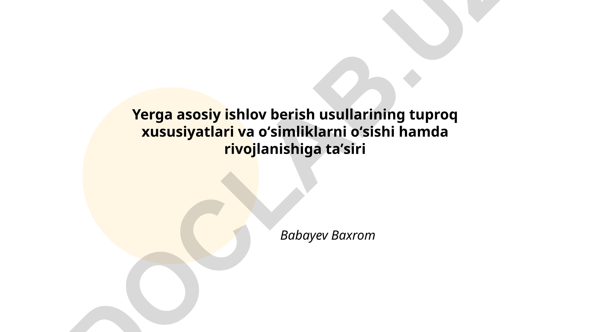 Yerga asosiy ishlov berish usullarining tuproq xususiyatlari va oʻsimliklarni oʻsishiga taʼsiri