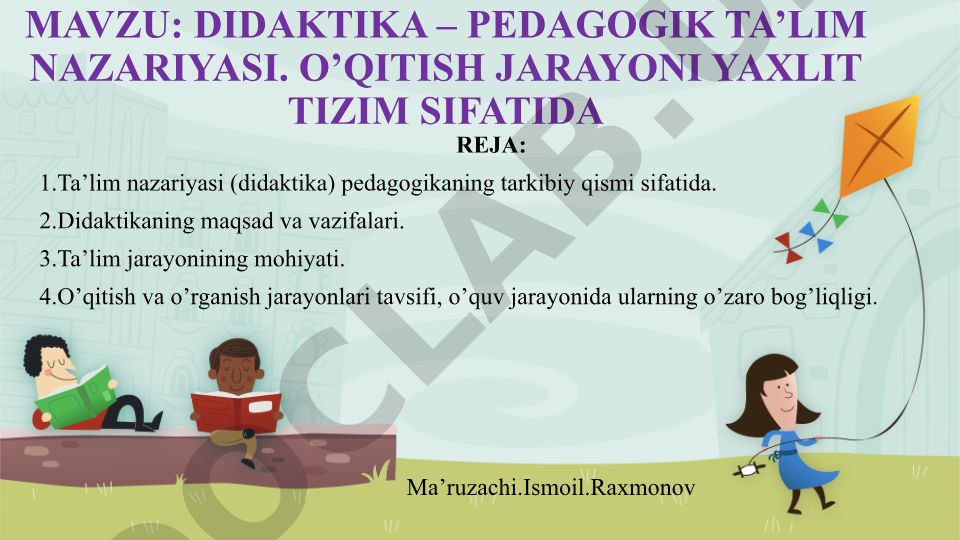DIDAKTIKA – PEDAGOGIK TA’LIM NAZARIYASI. O’QITISH JARAYONI YAXLIT TIZIM SIFATIDA