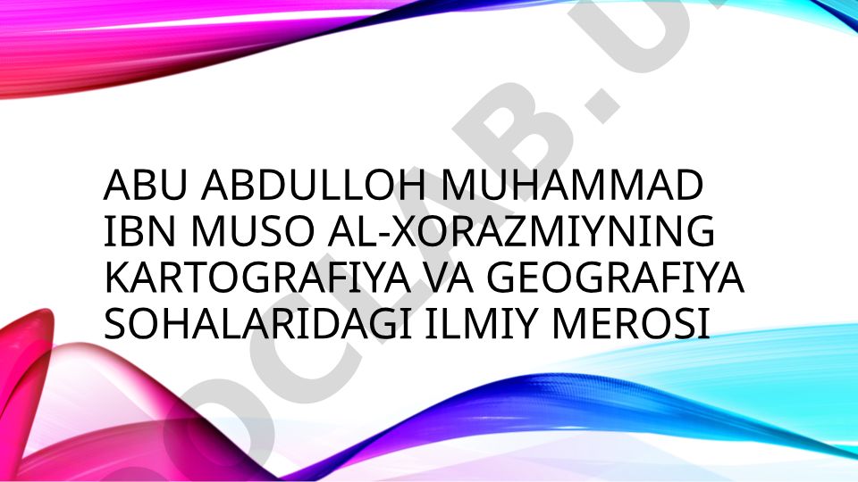 Al-Xorazmiyning kartografiya va geografiya sohalaridagi ilmiy merosi