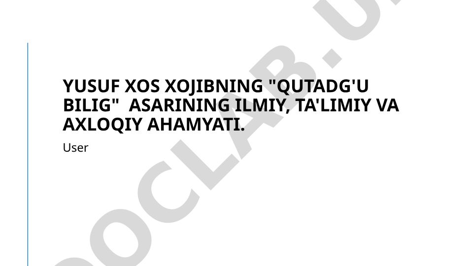 Yusuf Xos Xojibning "Qutadg'u bilig" asarining ilmiy, ta'limiy va axloqiy ahamyati