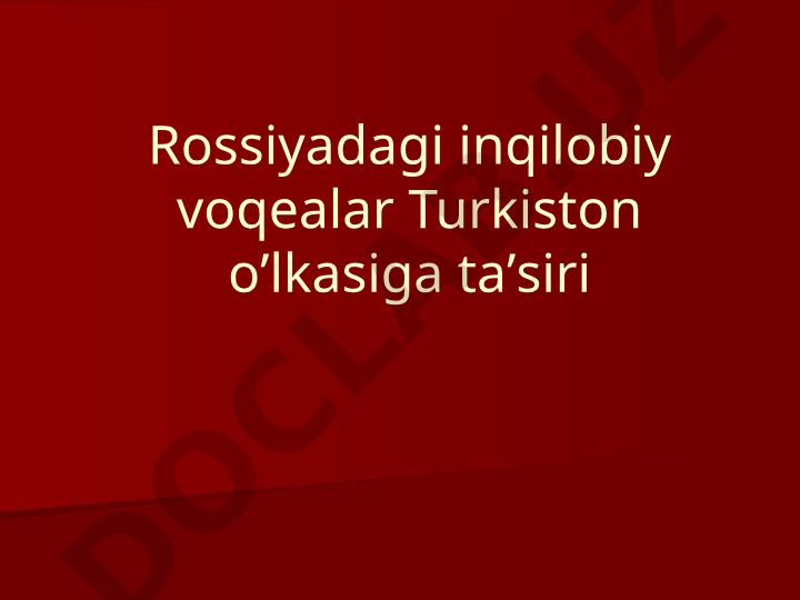 Rossiyadagi inqilobiy voqealar Turkiston o’lkasiga ta’siri