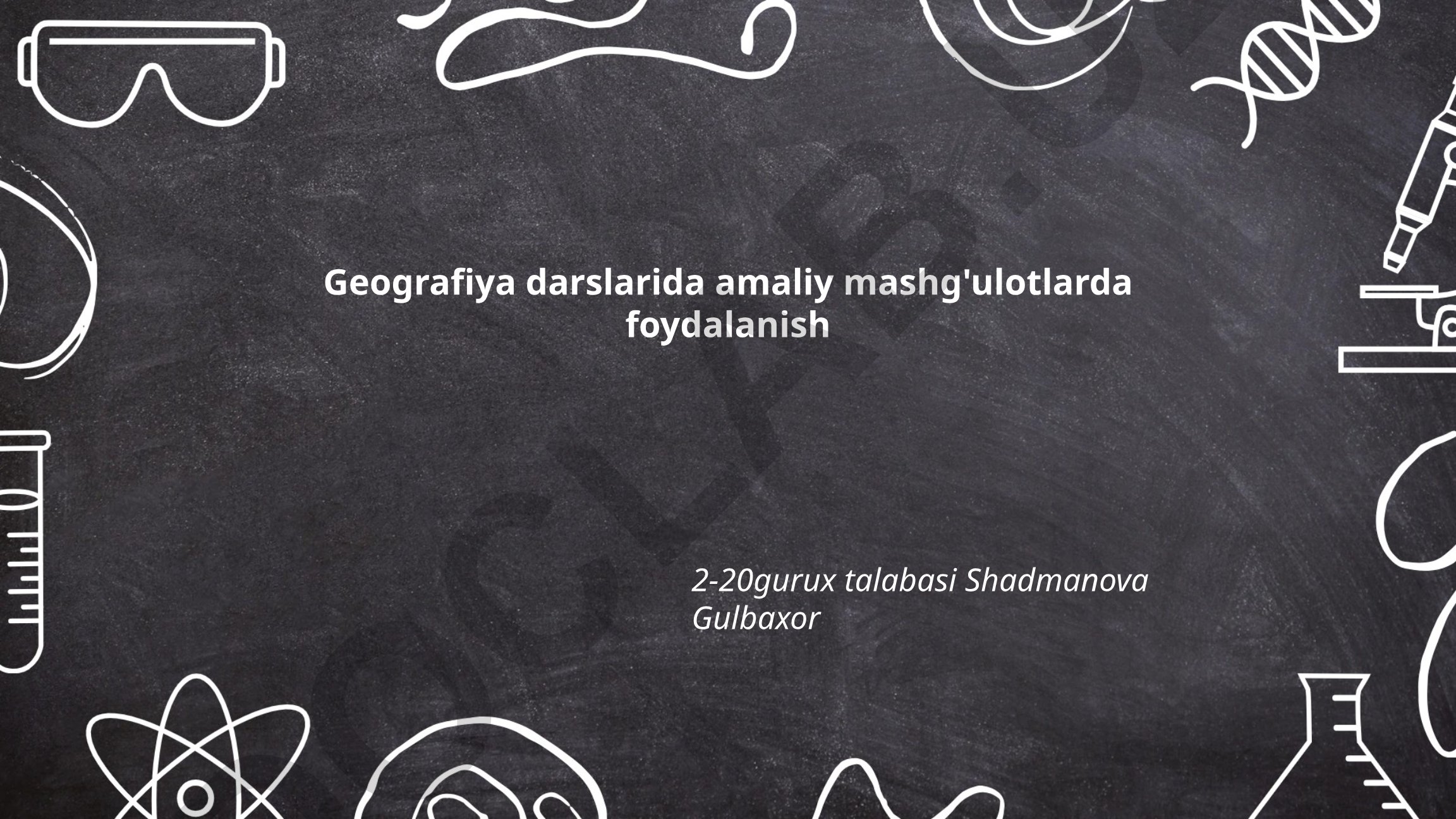 Geografiya darslarida amaliy mashg'ulotlarda foydalanish