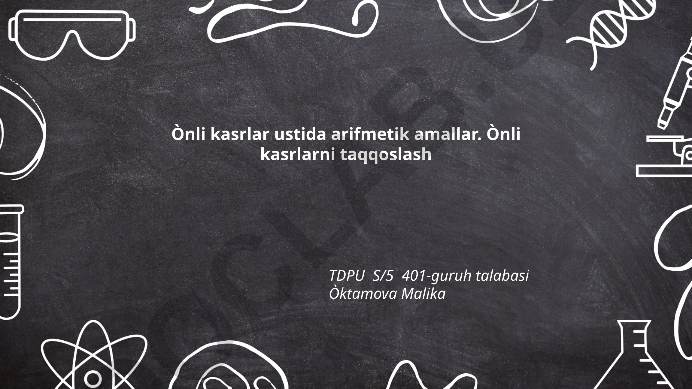 O'nli kasrlar ustida arifmetik amallar va taqqoslash