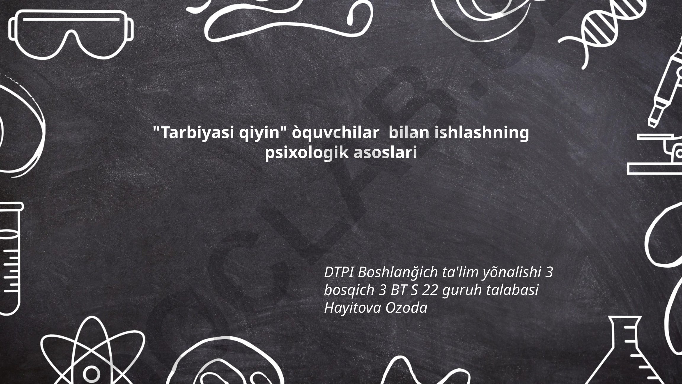 Tarbiyasi qiyin o'quvchilar bilan ishlashning psixologik asoslari