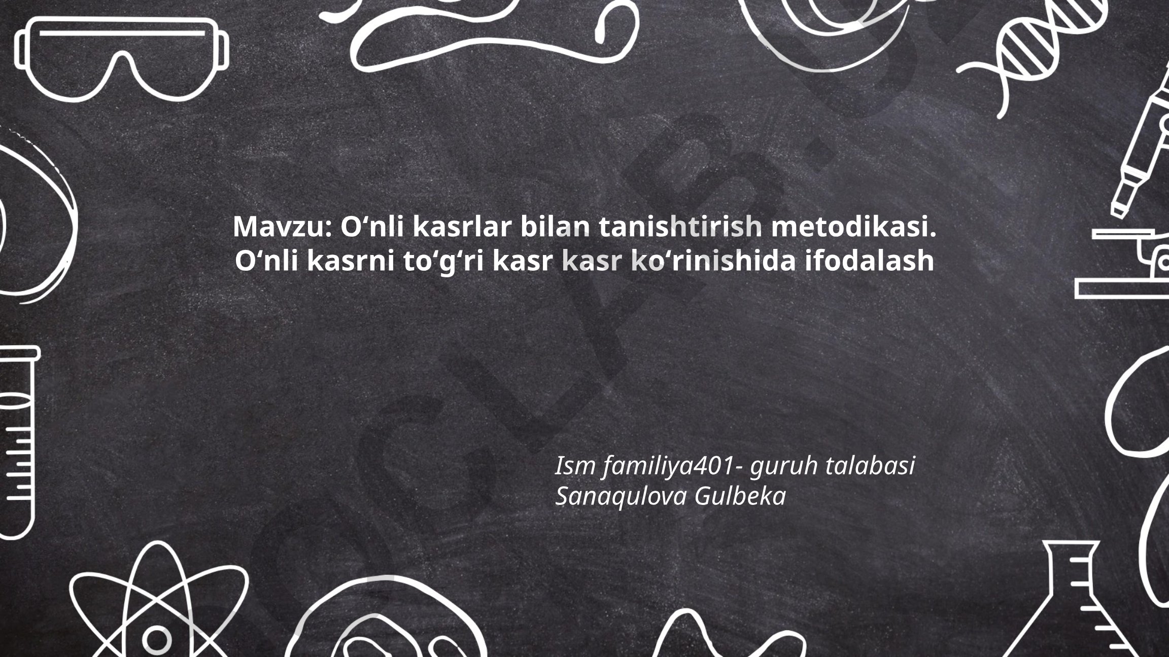 Oʻnli kasrlar bilan tanishtirish metodikasi. Oʻnli kasrni toʻgʻri kasr koʻrinishida ifodalash