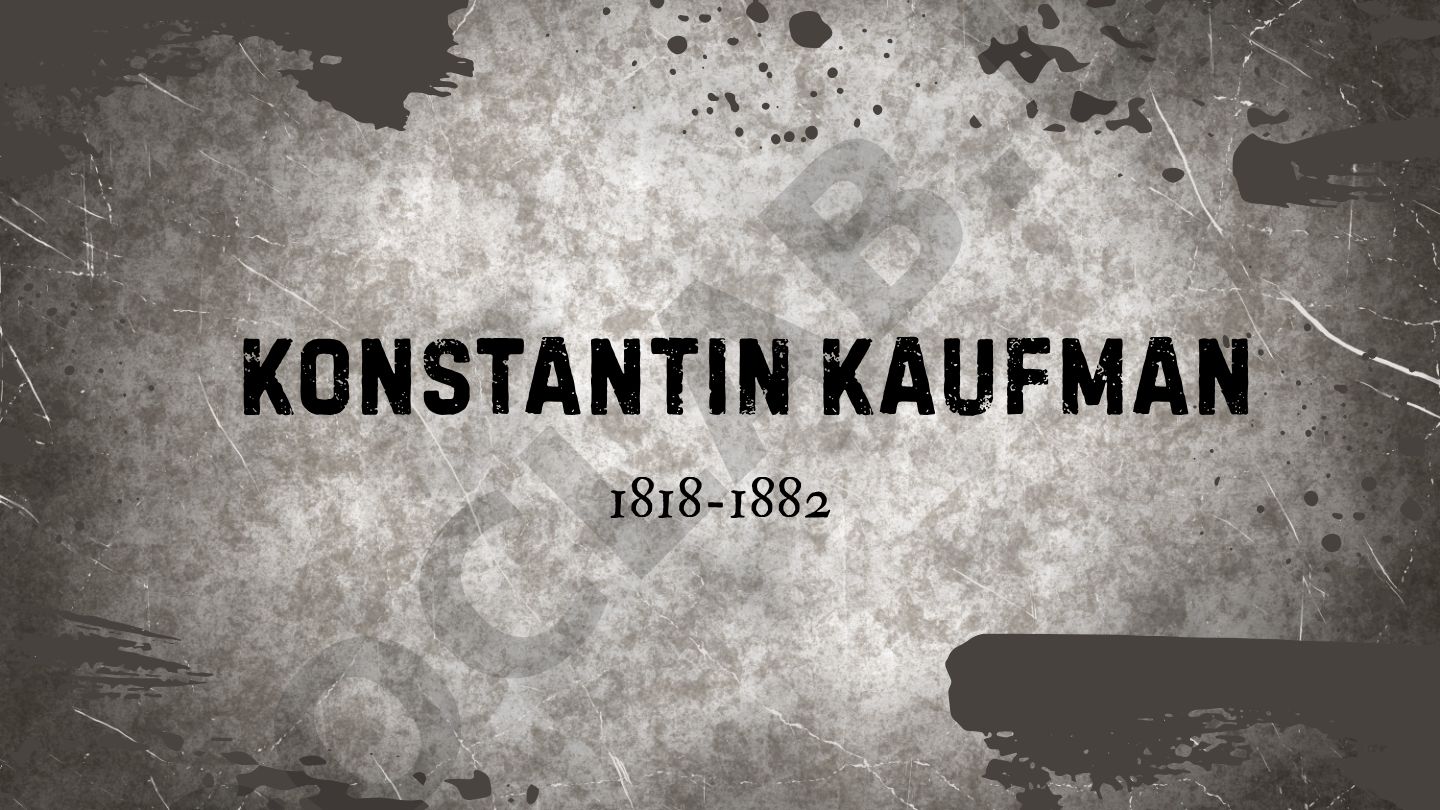 Konstantin Kaufman hayoti va Turkistondagi faoliyati