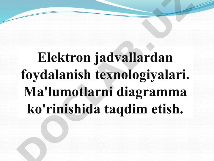 Elektron jadvallardan foydalanish texnologiyalari va ma'lumotlarni diagramma ko'rinishida taqdim etish