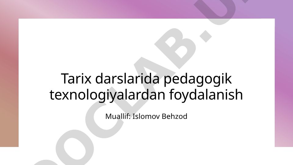 Tarix darslarida pedagogik texnologiyalardan foydalanish
