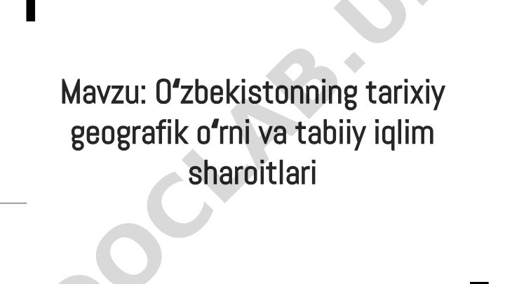 Oʻzbekistonning tarixiy geografik oʻrni va tabiiy iqlim sharoitlari