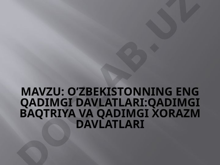 O’zbekistonning eng qadimgi davlatlari: Qadimgi Baqtriya va Qadimgi Xorazm davlatlari