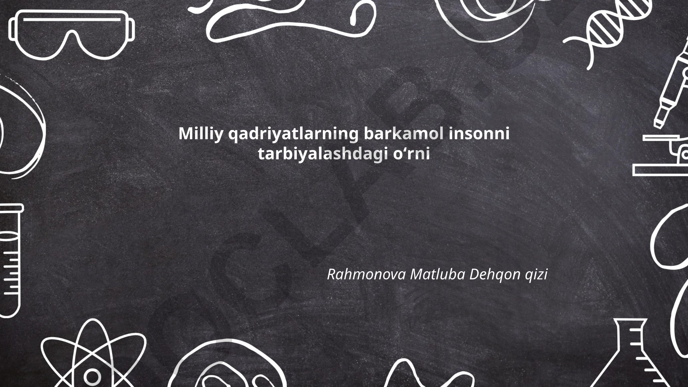 Milliy qadriyatlarning barkamol insonni tarbiyalashdagi oʻrni