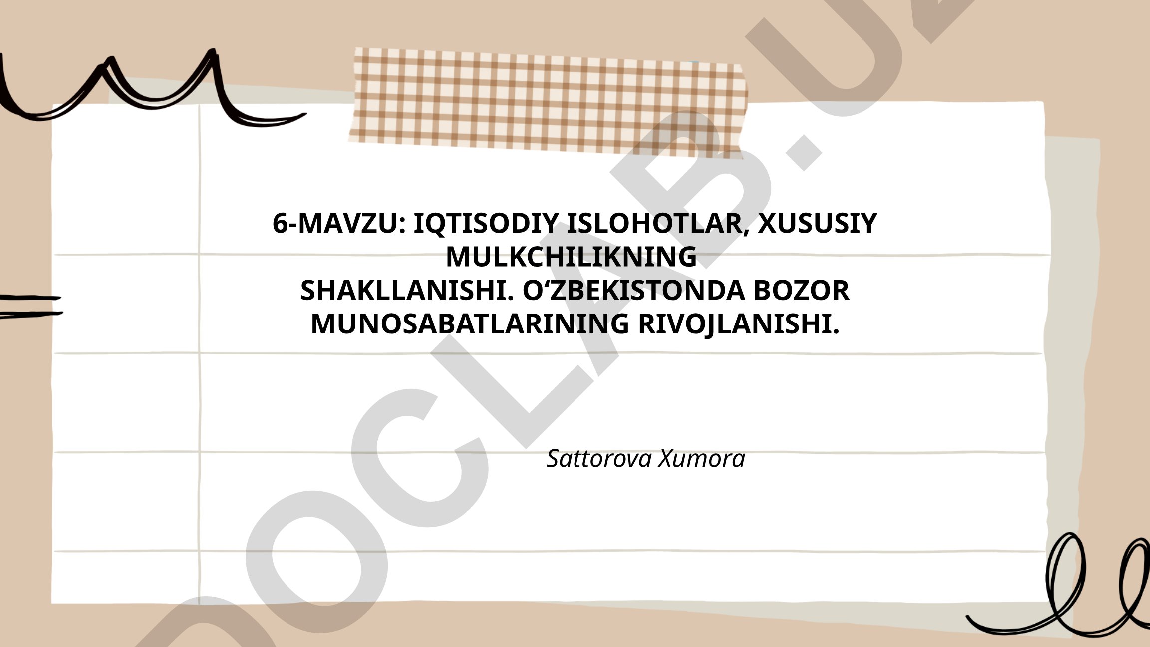 Iqtisodiy islohotlar, xususiy mulkchilikning shakllanishi va O‘zbekistonda bozor munosabatlarining rivojlanishi