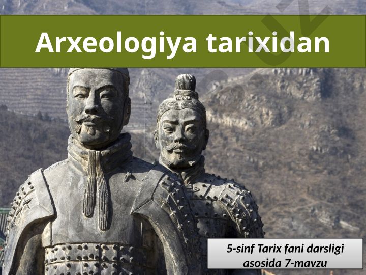 Arxeologiya – o‘tmishni tarixiy moddiy manbalar asosida o‘rganuvchi fan