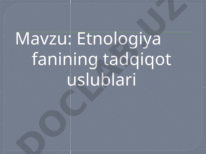 Etnologiya fanining tadqiqot uslublari