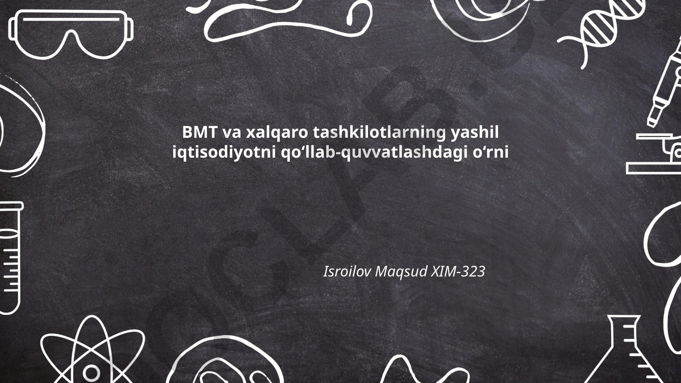 BMT va xalqaro tashkilotlarning yashil iqtisodiyotni qo‘llab-quvvatlashdagi o‘rni