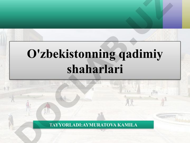 O'zbekistonning qadimiy shaharlari: Samarqand, Buxoro va Xiva