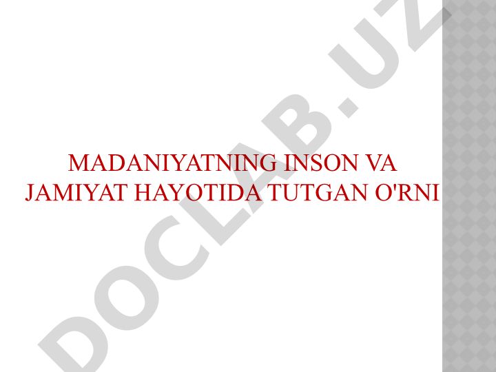 Madaniyatning inson va jamiyat hayotidagi o'rni va tushunchasi