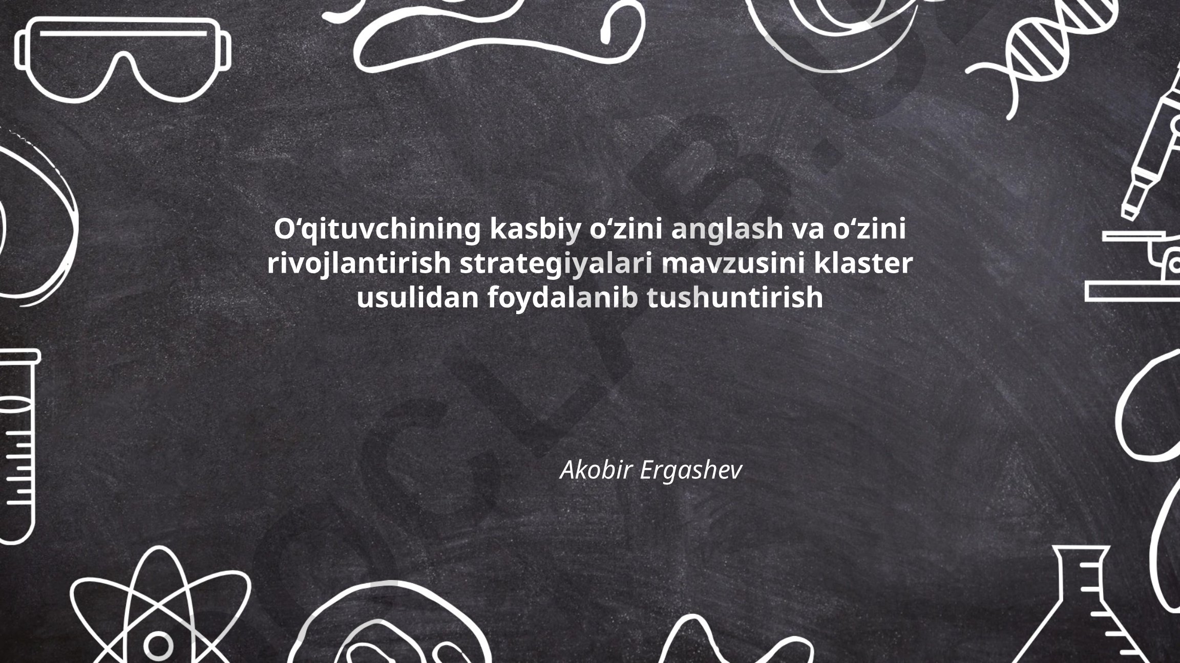 O‘qituvchining kasbiy o‘zini anglash va o‘zini rivojlantirish strategiyalari