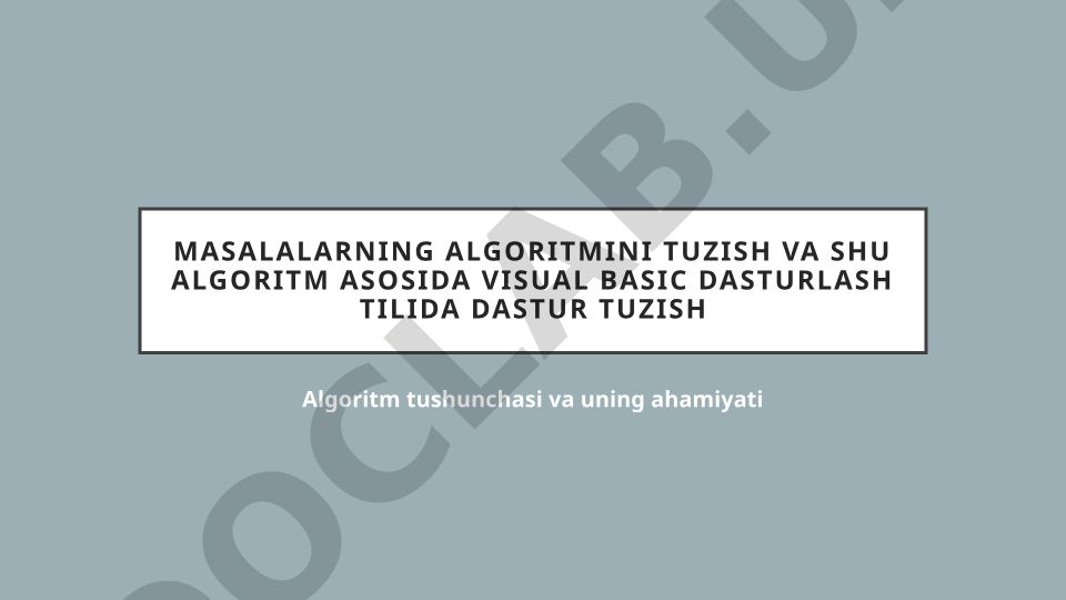 Algoritm tushunchasi va Visual Basic dasturlash tilida dastur tuzish