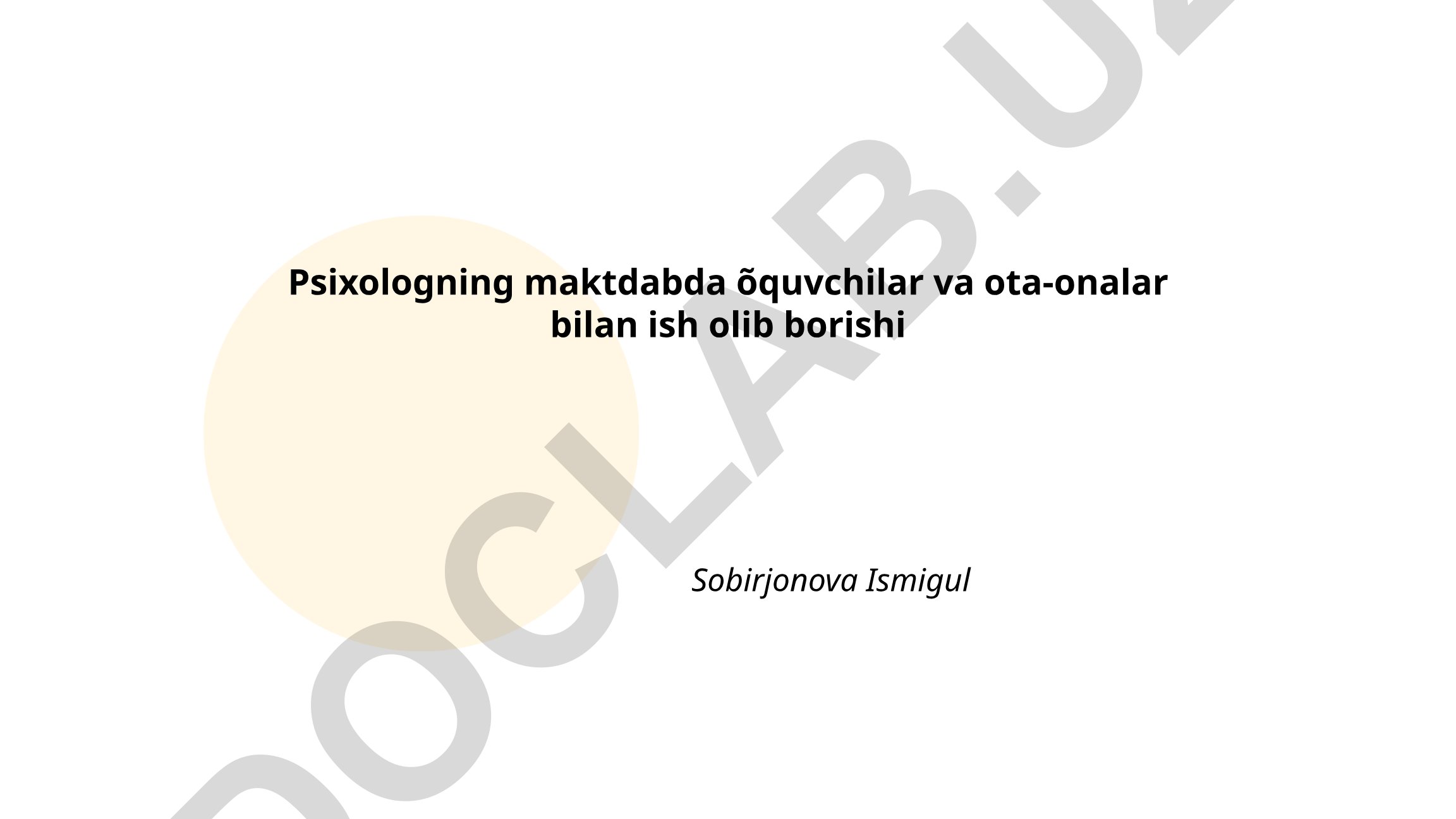 Psixologning maktabda o'quvchilar va ota-onalar bilan ish olib borishi