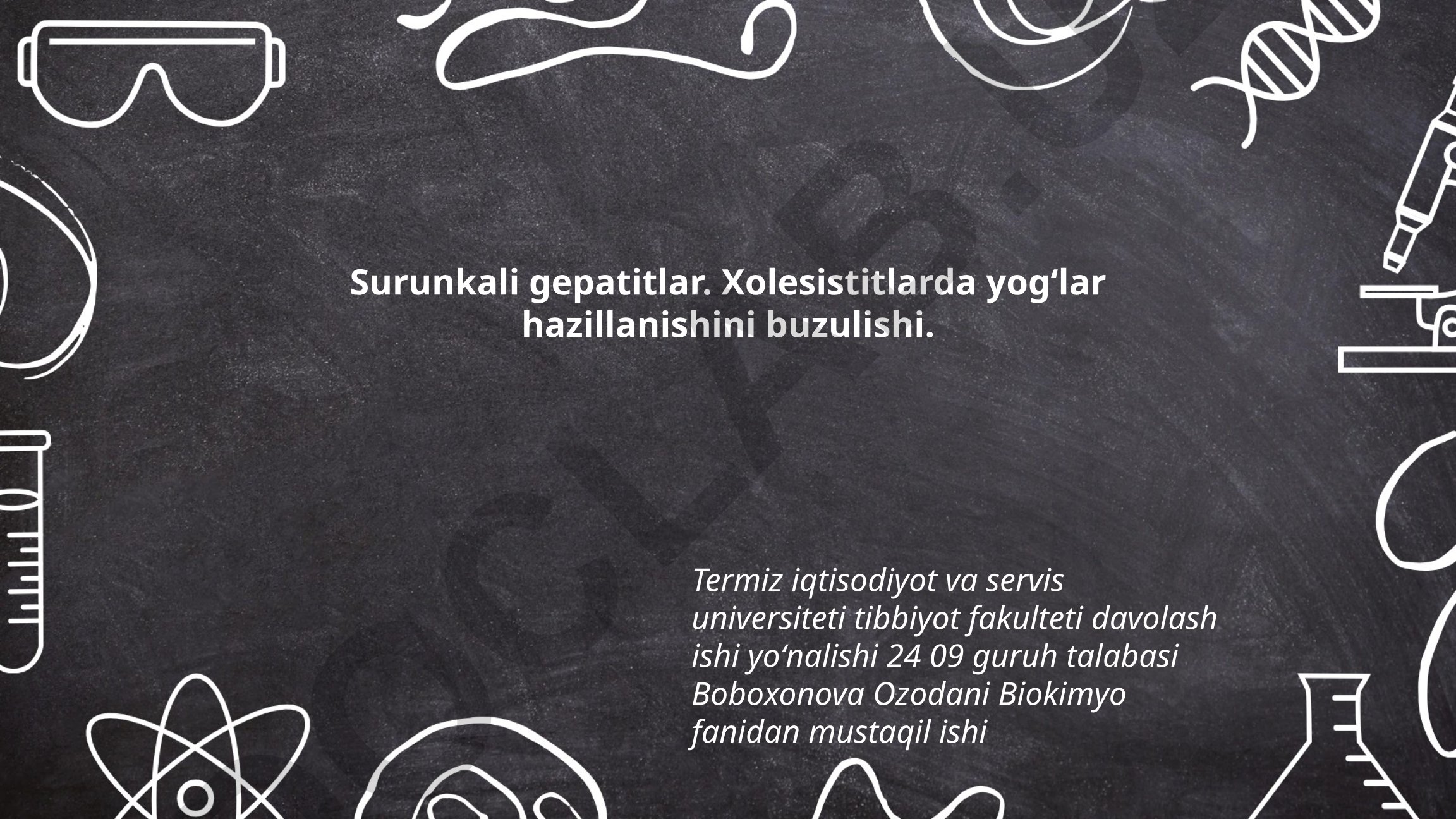 Surunkali gepatitlar va xolesistitlarda yogʻlar hazillanishini buzulishi