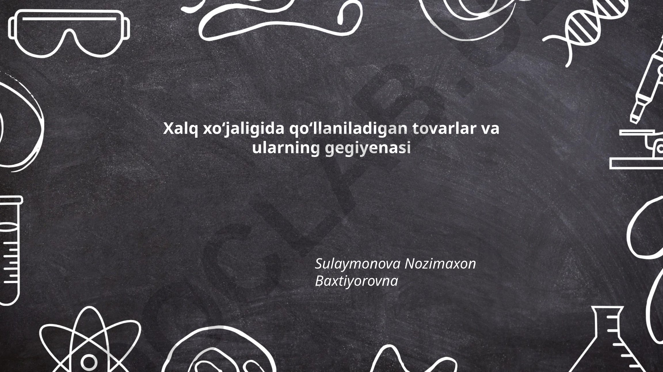 Xalq xoʻjaligida qoʻllaniladigan tovarlar va ularning gigiyenasi