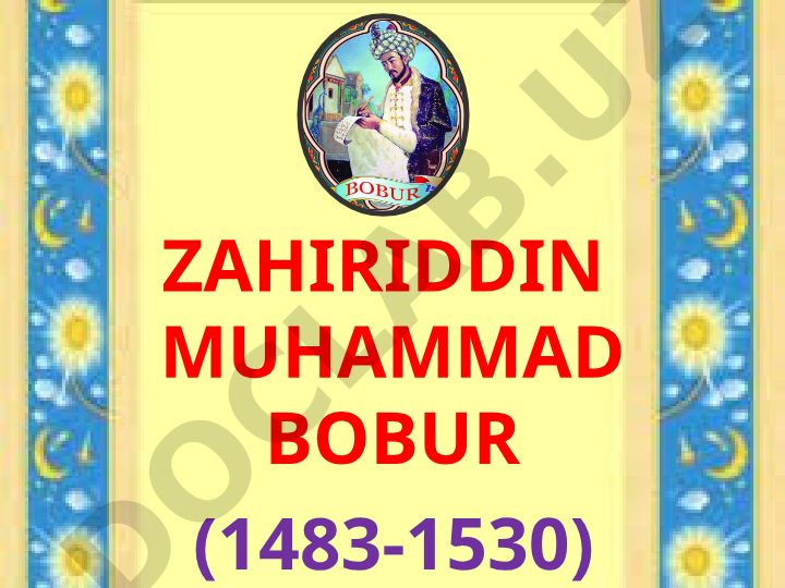 Zahiriddin Muhammad Boburning hayoti va boburiylar sulolasi
