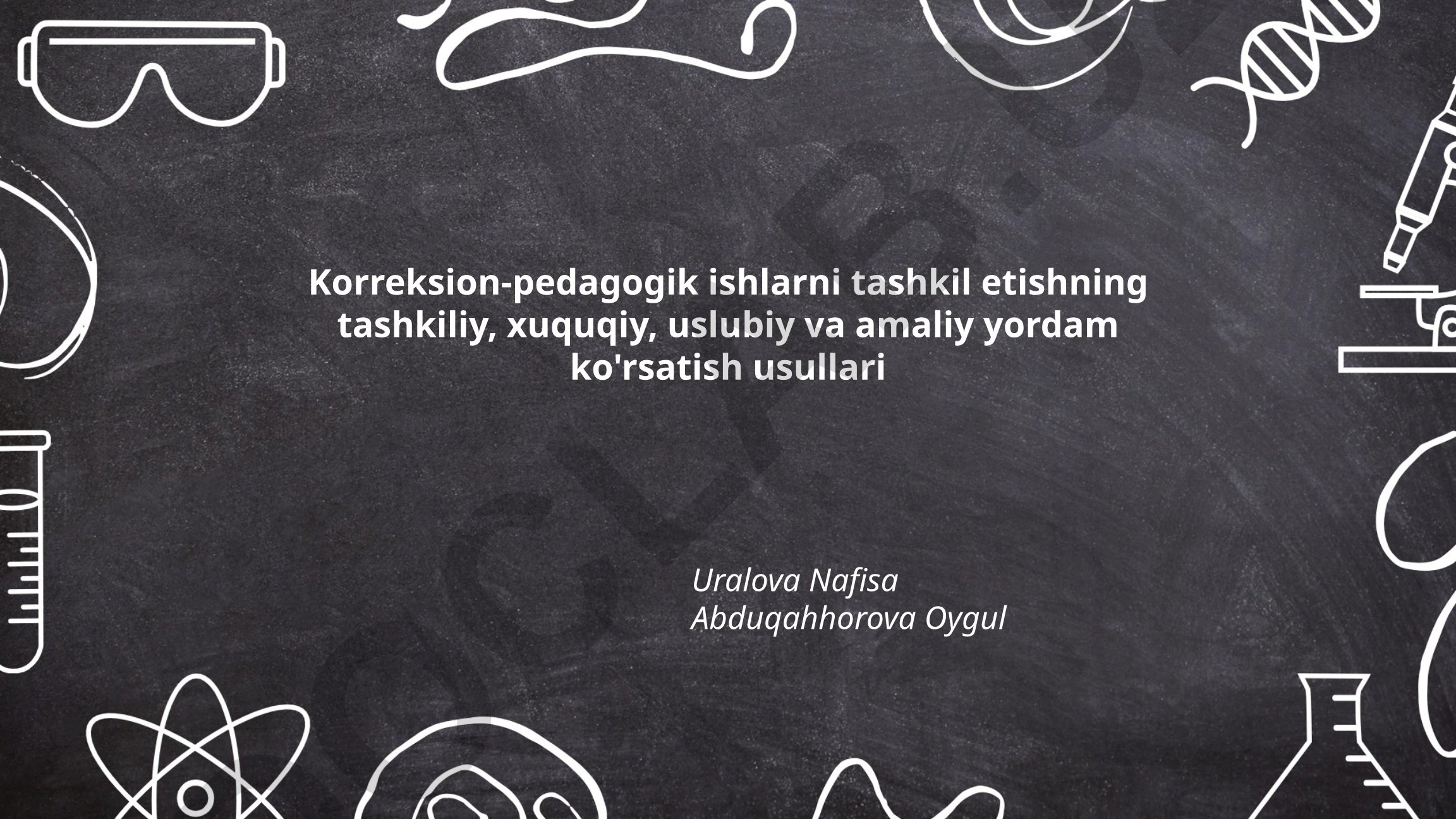 Korreksion-pedagogik ishlarni tashkil etishning tashkiliy, xuquqiy, uslubiy va amaliy yordam ko'rsatish usullari