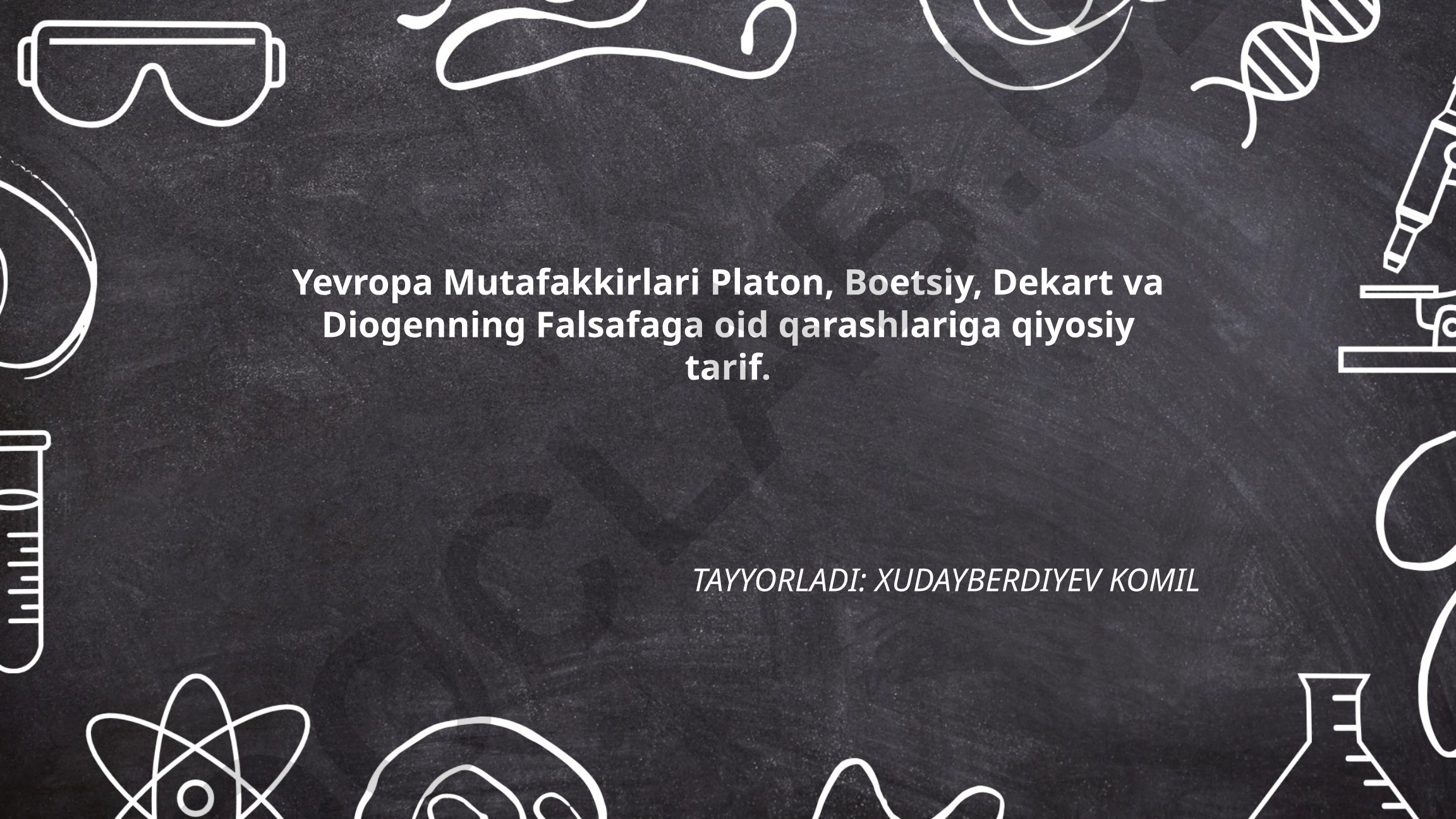 Yevropa Mutafakkirlari Platon, Boetsiy, Dekart va Diogenning Falsafaga oid qarashlariga qiyosiy tarif