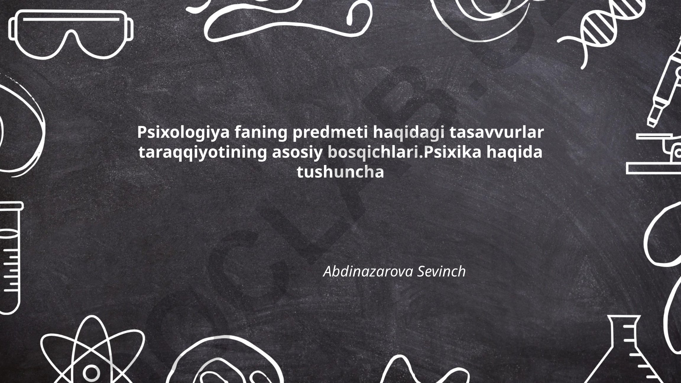 Psixologiya fanining predmeti haqidagi tasavvurlar taraqqiyotining asosiy bosqichlari