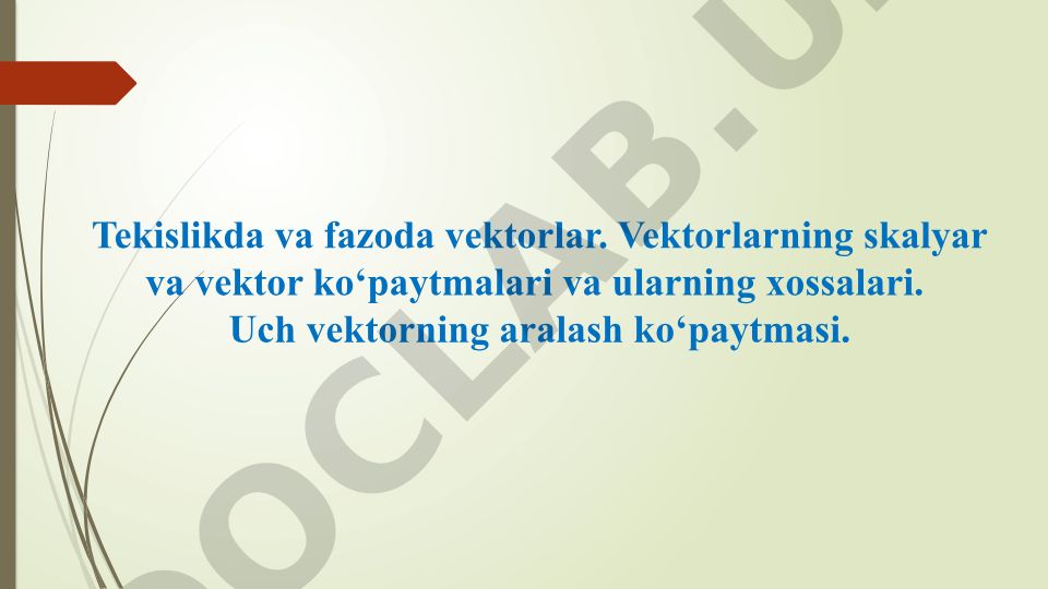 Tekislikda va fazoda vektorlar, ularning ko'paytmalari va xossalari