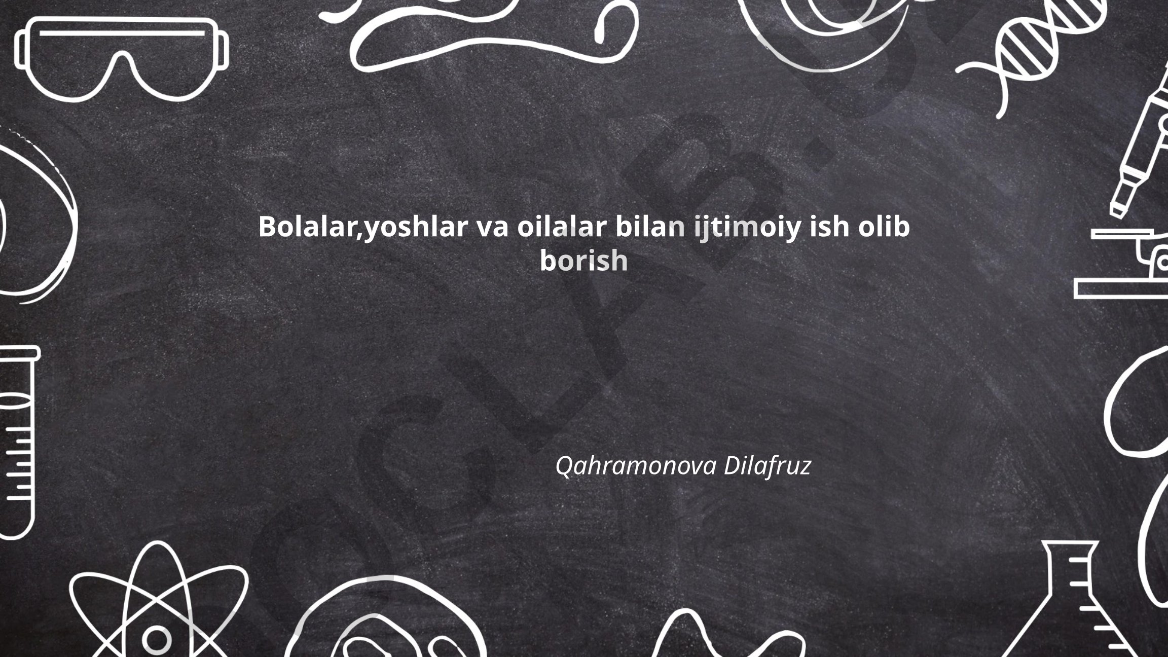 Bolalar, yoshlar va oilalar bilan ijtimoiy ish olib borish