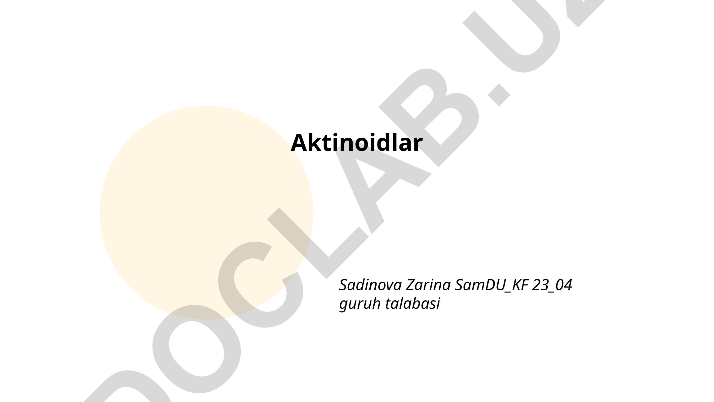 Aktinoidlar: asosiy tavsifi, davriy jadvaldagi o'rni va elektron konfiguratsiyasi