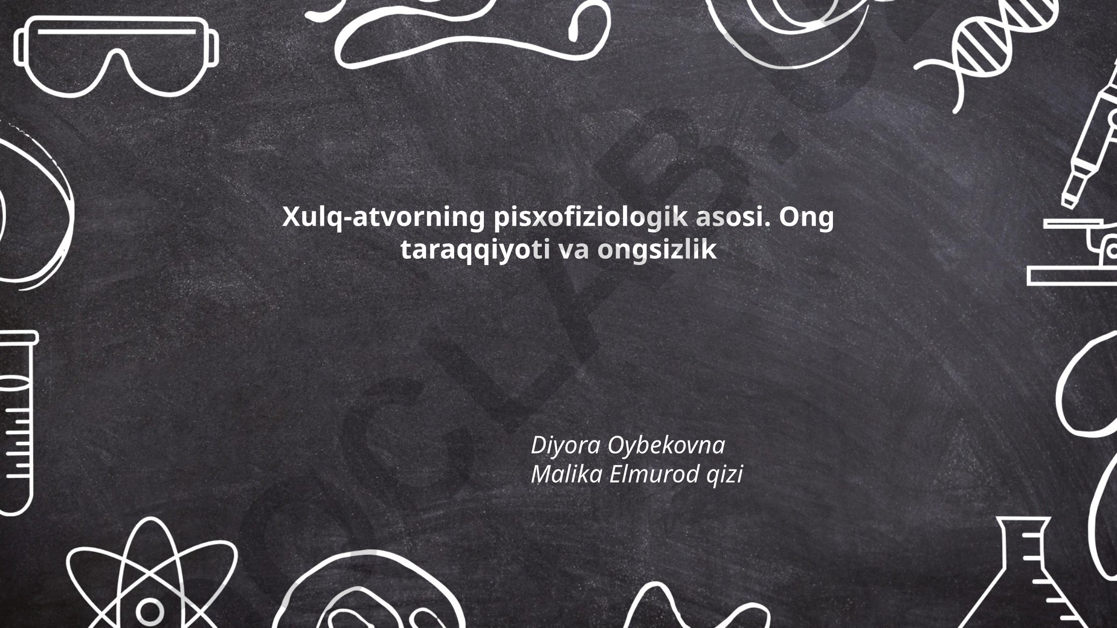 Xulq-atvorning pisxofiziologik asosi. Ong taraqqiyoti va ongsizlik