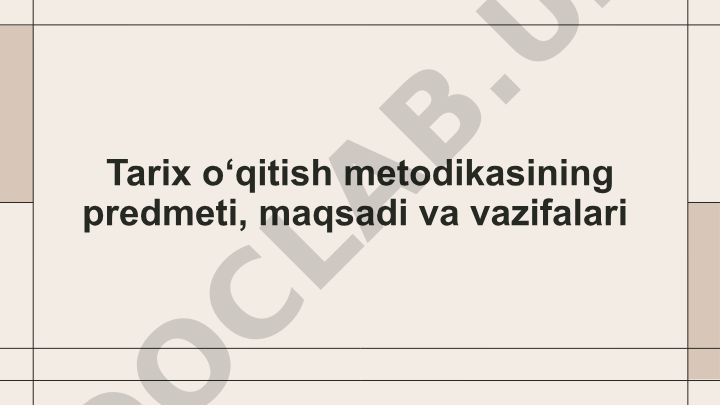 Tarix o‘qitish metodikasining predmeti, maqsadi va vazifalari