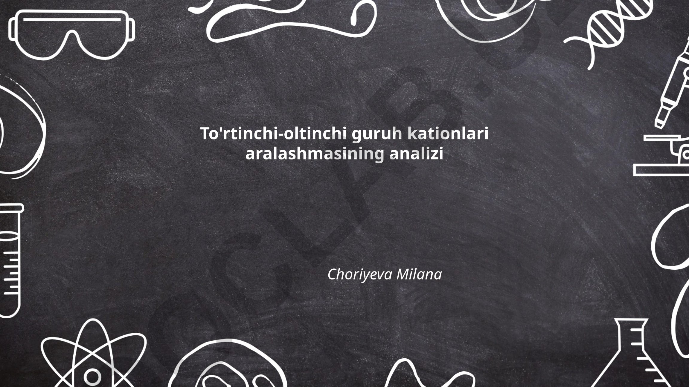 To'rtinchi-oltinchi guruh kationlari aralashmasining analizi