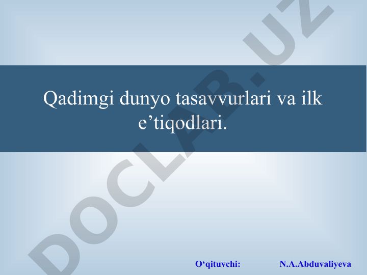 Qadimgi dunyo tasavvurlari va ilk e’tiqodlari