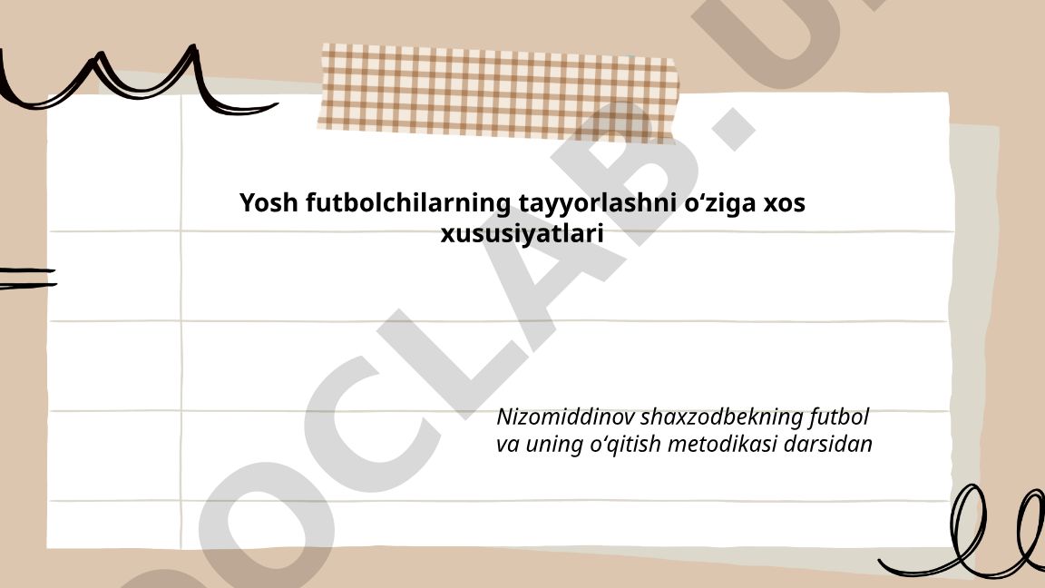 Yosh futbolchilarning tayyorlashni oʻziga xos xususiyatlari