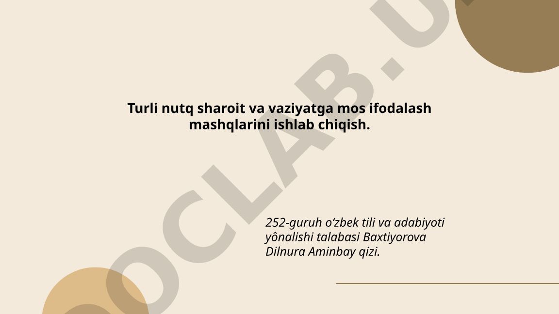 Turli nutq sharoit va vaziyatga mos ifodalash mashqlarini ishlab chiqish