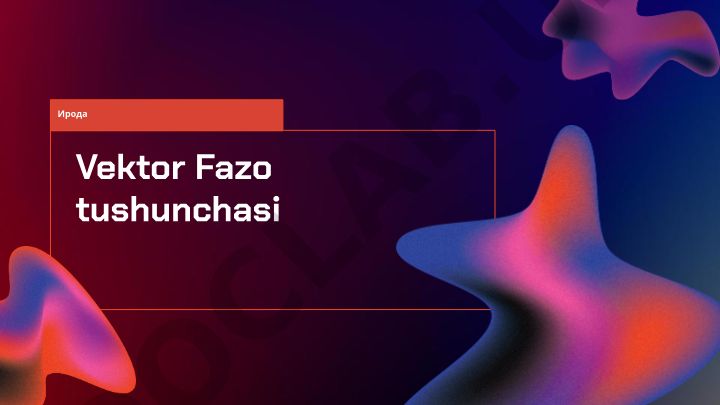 Vektor fazoning asosiy xususiyatlari va turlari