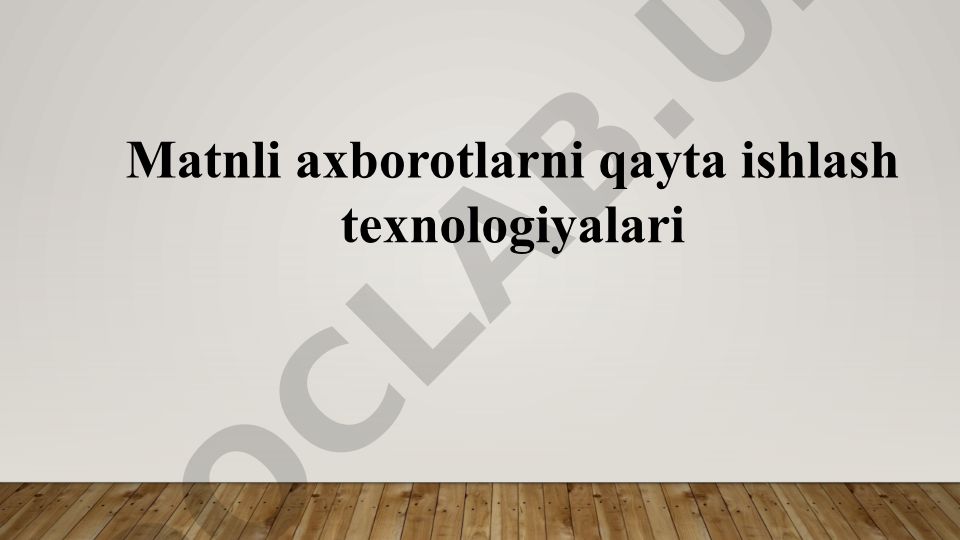 Matnli axborotlarni qayta ishlash texnologiyalari