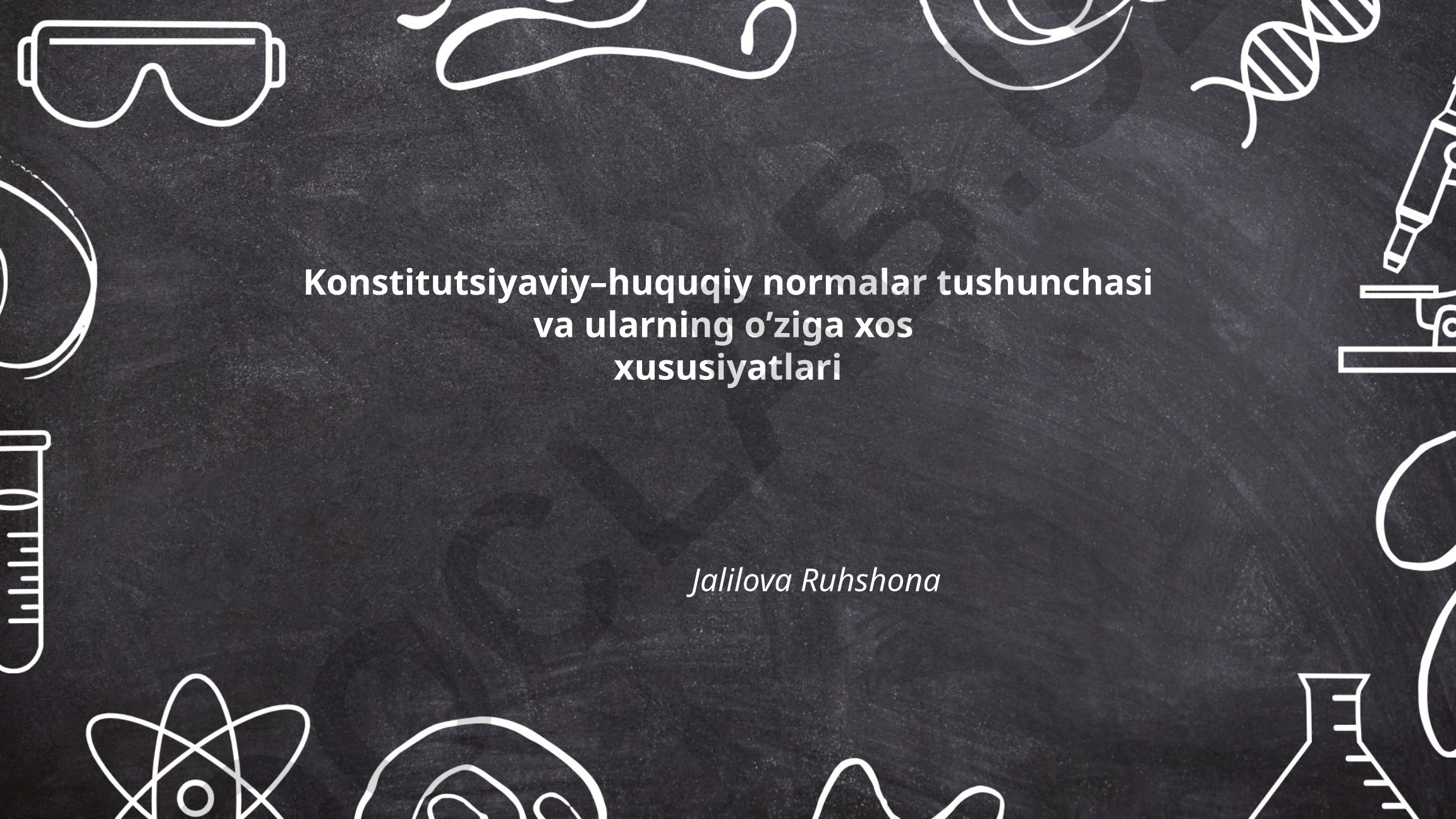 Konstitutsiyaviy–huquqiy normalar tushunchasi va ularning o’ziga xos xususiyatlari