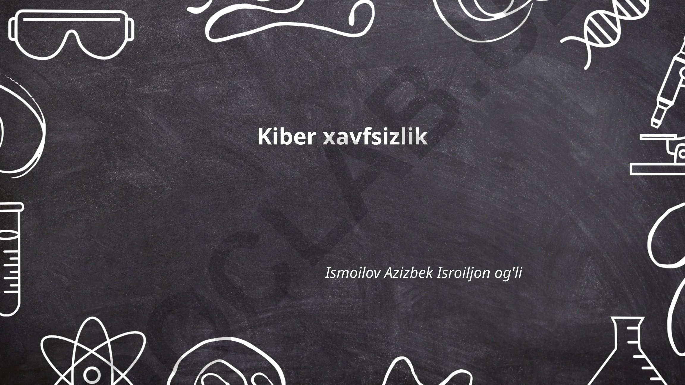 Kiber xavfsizlik asoslari va himoya usullari