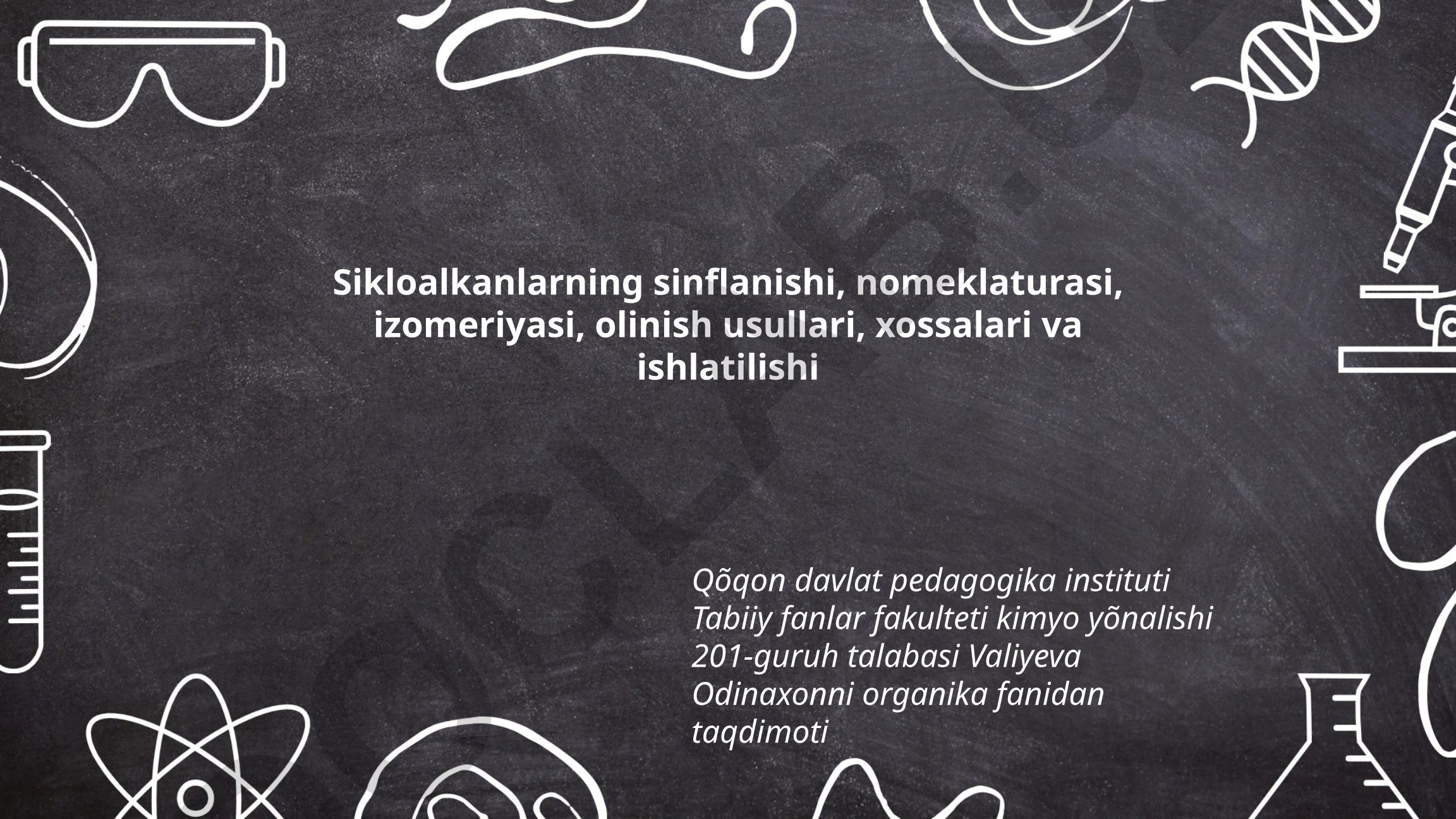 Sikloalkanlarning sinflanishi, nomeklaturasi, izomeriyasi, olinish usullari, xossalari va ishlatilishi