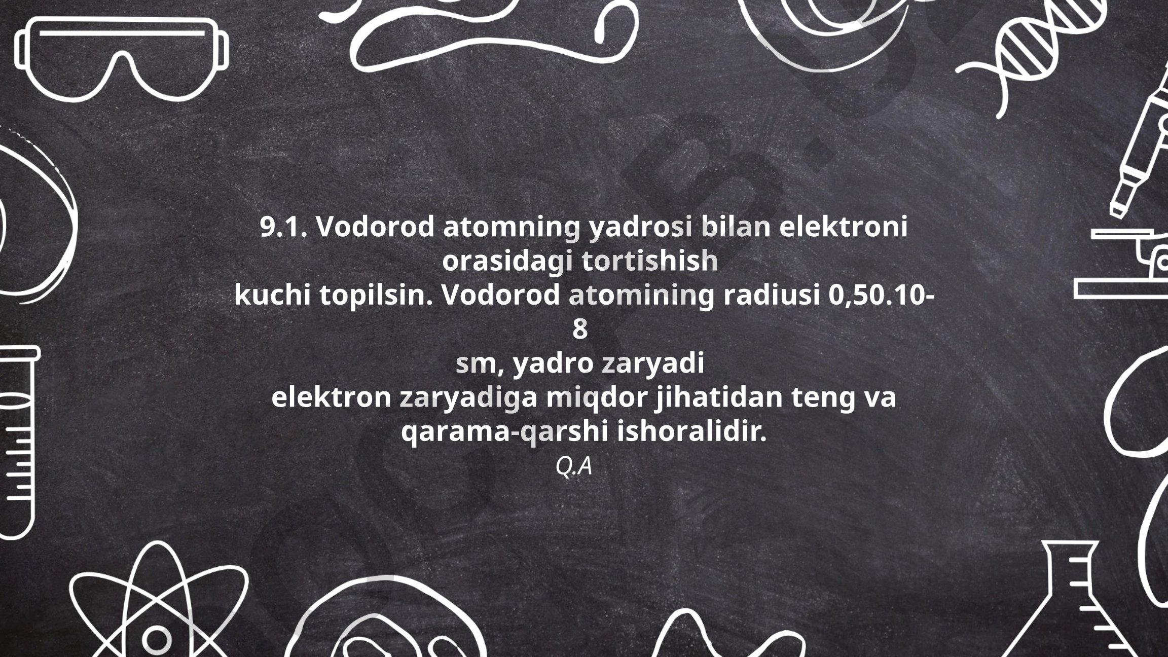 Vodorod atomining yadrosi va elektroni orasidagi tortishish kuchi