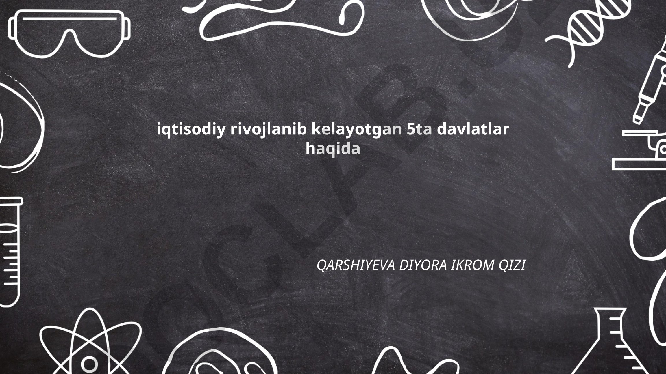 Iqtisodiy rivojlanib kelayotgan 5 ta davlat: Xitoy, Hindiston, Braziliya