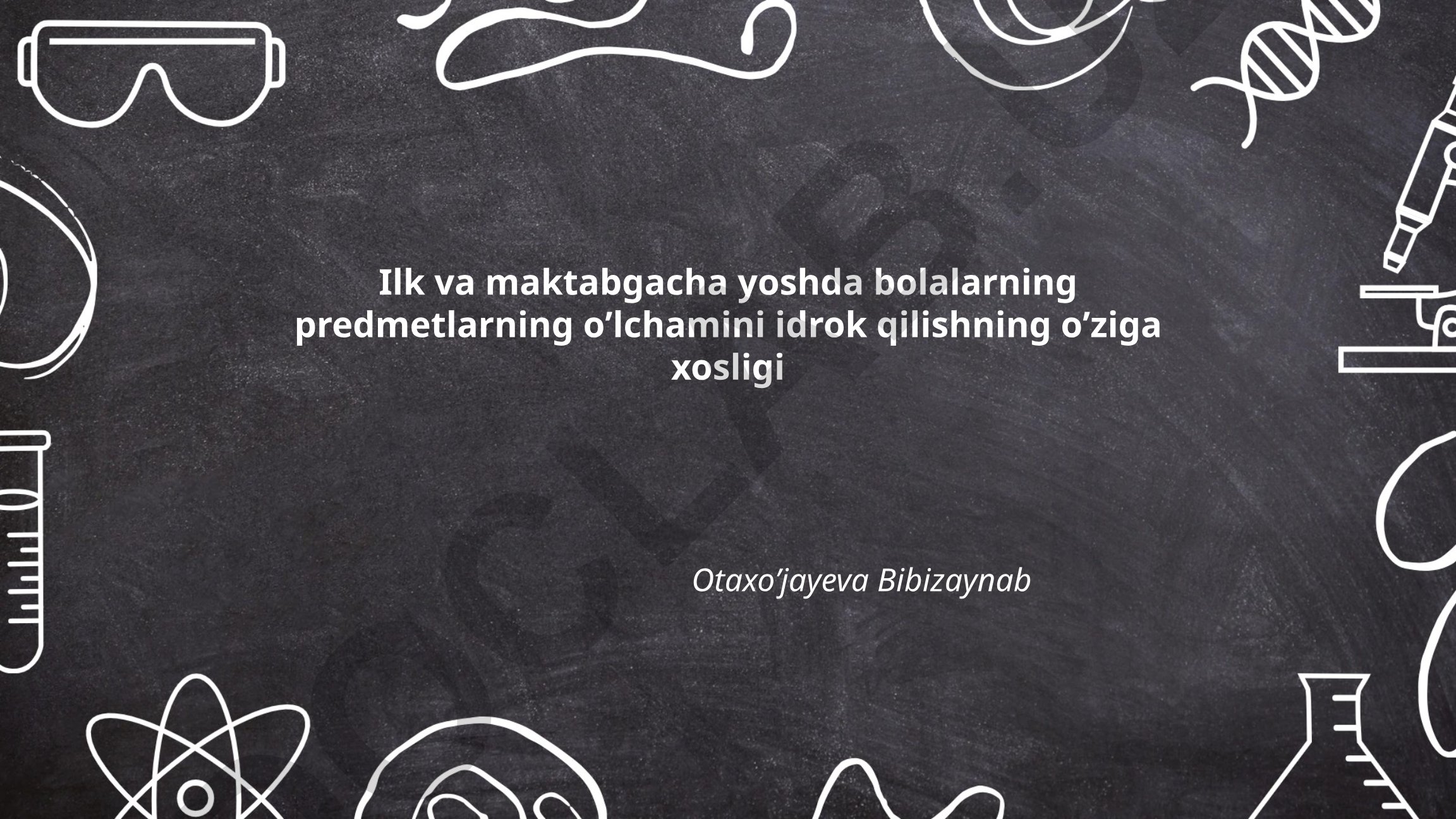 Ilk va maktabgacha yoshda bolalarning predmetlarning o'lchamini idrok qilishning o'ziga xosligi