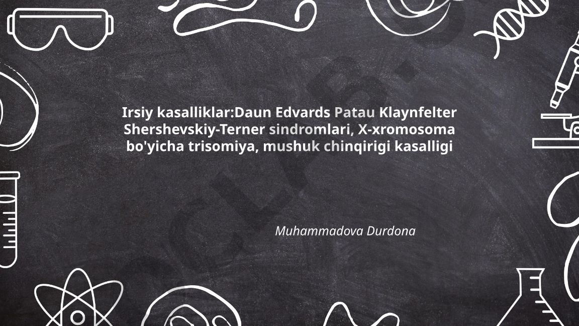 Irsiy kasalliklar: Daun sindromi va boshqa xromosomal kasalliklar