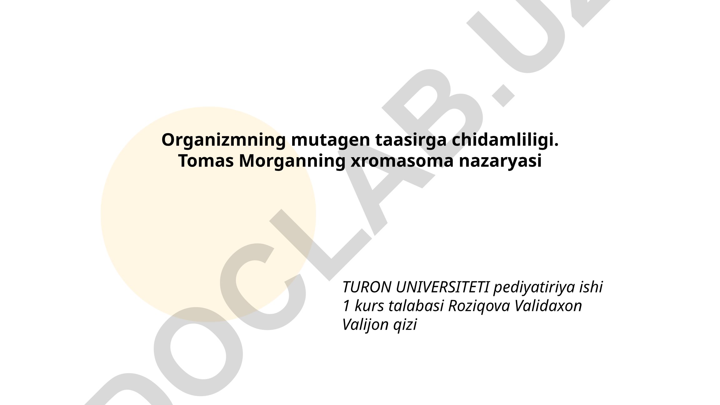 Organizmning mutagen taasirga chidamliligi va Tomas Morganning xromasoma nazaryasi